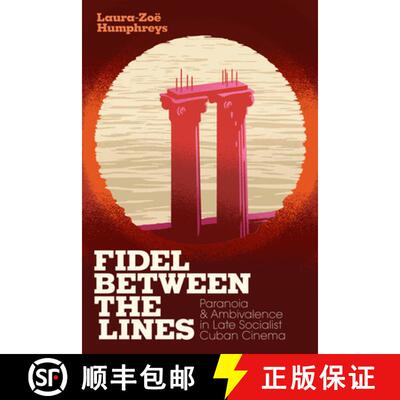 【3-4周达】精装 Fidel between the Lines – Paranoia and Ambivalence in Late Socialist Cuban Cinema [9781478005476]