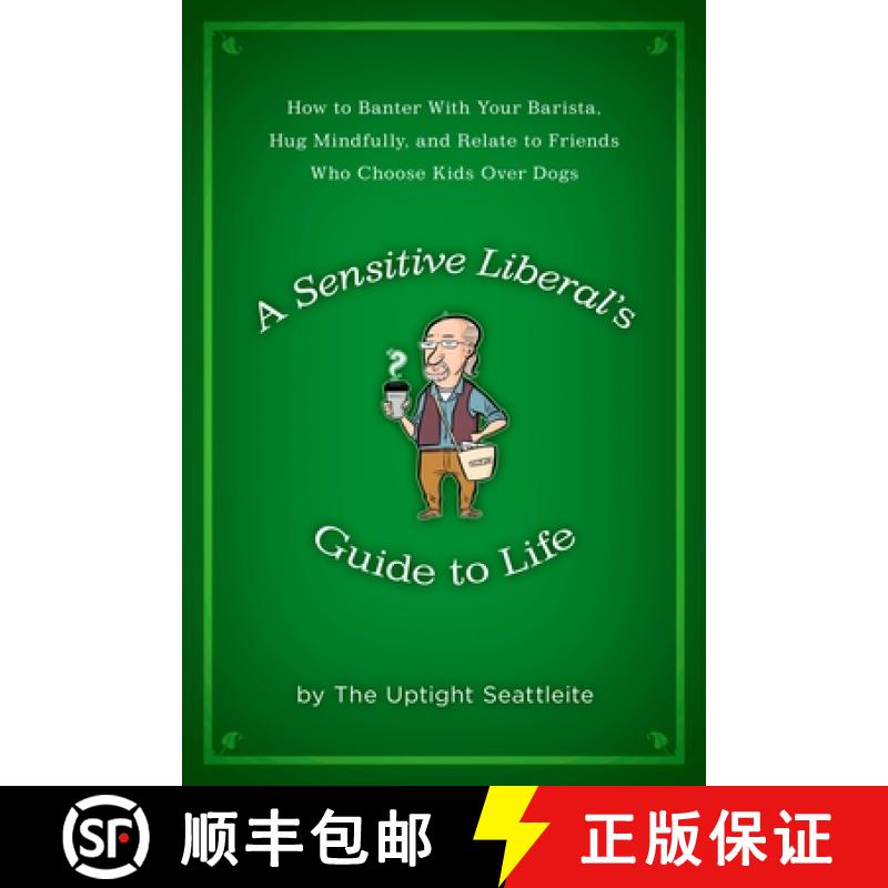 【3-4周达】A Sensitive Liberal's Guide to Life: How to Banter with Your Barista, Hug Mindfully, and R... [9781592405299]