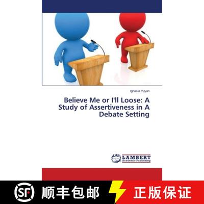 预订 Believe Me or I'll Loose: A Study of Assertiveness in A Debate Setting [9783659410345]