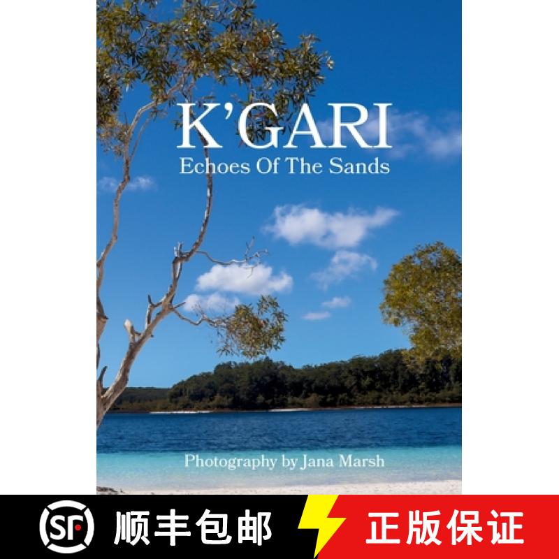 【3-4周达】K'gari: A Photographic Journey Through K'gari (Fraser Island), Enriched by Ancient Whisper... [9781764053914]