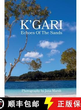 预订 K'gari: A Photographic Journey Through K'gari (Fraser Island), Enriched by Ancient Whispers of t... [9781764053914]
