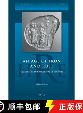 预订 An Age of Iron and Rust: Cassius Dio and the History of His Time [9789004541115]
