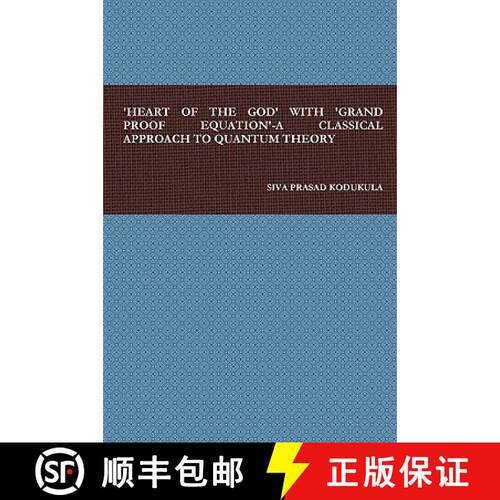 【3-4周达】精装 'Heart of the God' with 'Grand Proof Equation'-A Classical Approach to Quantum Theory [9780557089956]