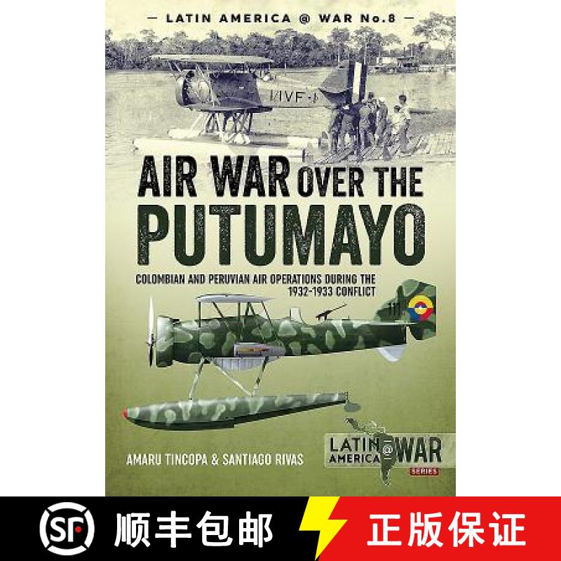 【2-3周达】Air War Over the Putumayo: Colombian and Peruvian Air Operations During the 1932-1933 Conf... [9781912390236]