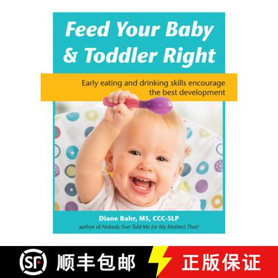 【3-4周达】Feed Your Baby and Toddler Right: Early Eating and Drinking Skills Encourage the Best Deve... [9781941765678]