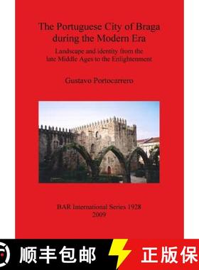 【3-4周达】The Portuguese City of Braga during the Modern Era: Landscape and identity from the late M... [9781407304106]