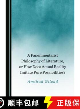 预订 A Panenmentalist Philosophy of Literature, or How Does Actual Reality Imitate Pure Possibilities? [9781527533769]