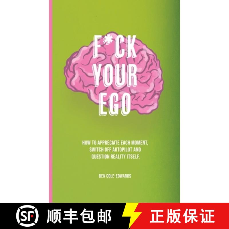 【2-3周达】F*ck Your Ego: How to appreciate each moment, switch off autopilot and question reality it... [9781913662998]
