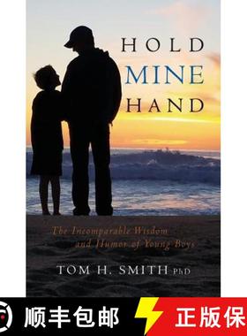 预订 Hold Mine Hand: The Incomparable Wisdom and Humor of Young Boys [9780615898438]