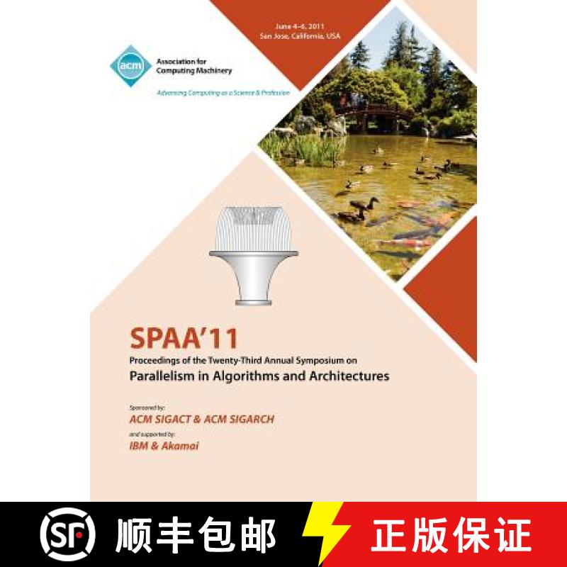 【2-3周达】SPAA 11 Proceedings of the 23rd Annual Symposium on Parallelisms in Algorithms and Archite... [9781450307437]