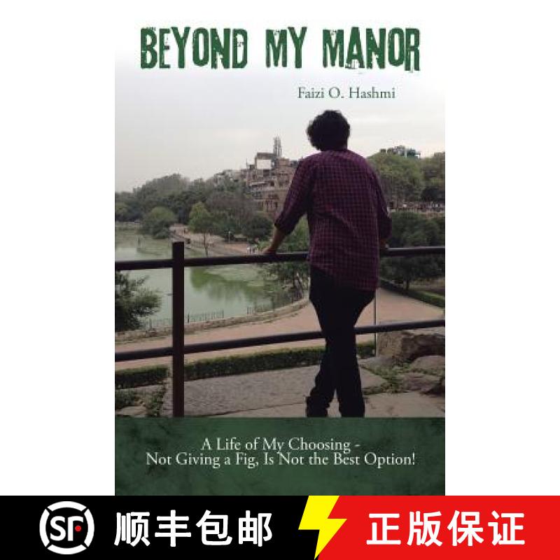 【4周达】Beyond My Manor: A Life of My Choosing - Not Giving a Fig, Is Not the Best Option! [9781482848243]