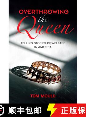 【3-4周达】Overthrowing the Queen: Telling Stories of Welfare in America [9780253048028]