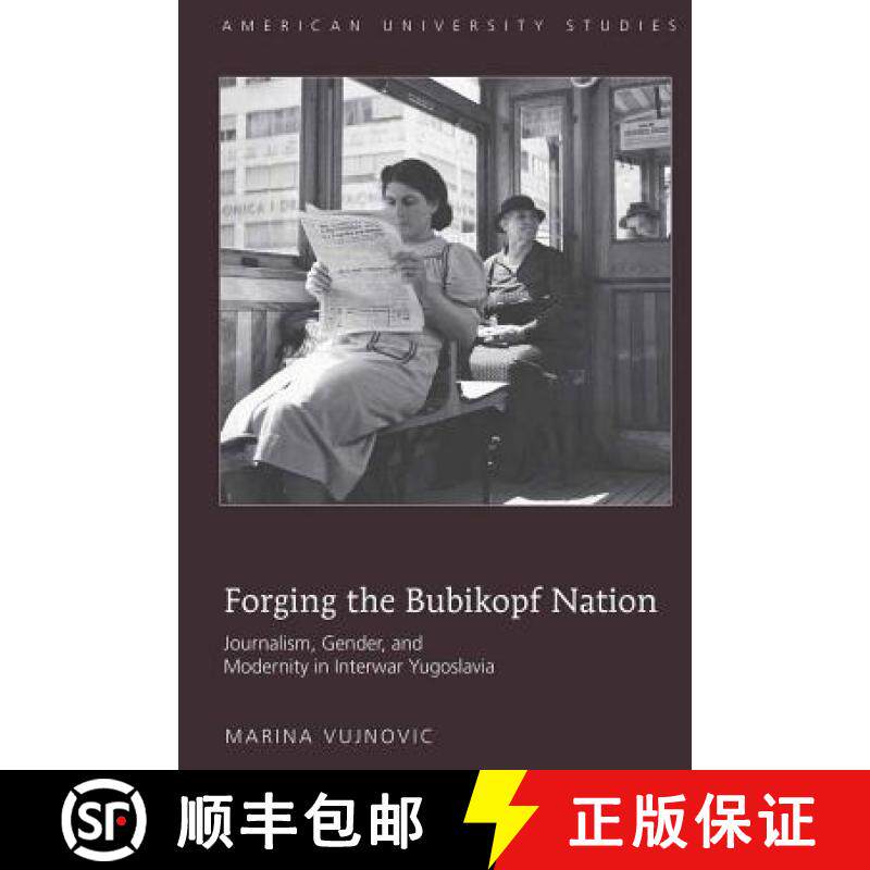 预订 Forging the Bubikopf Nation: Journalism, Gender, and Modernity in Interwar Yugoslavia [9781433106286]