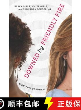 【3-4周达】Downed by Friendly Fire: Black Girls, White Girls, and Suburban Schooling [9780816689675]