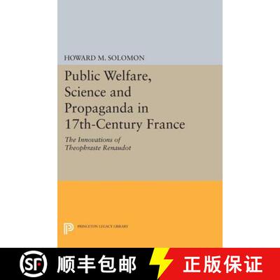 【3-4周达】Public Welfare, Science and Propaganda in 17th– Century France – The Innovations of Theo... [9780691619552]