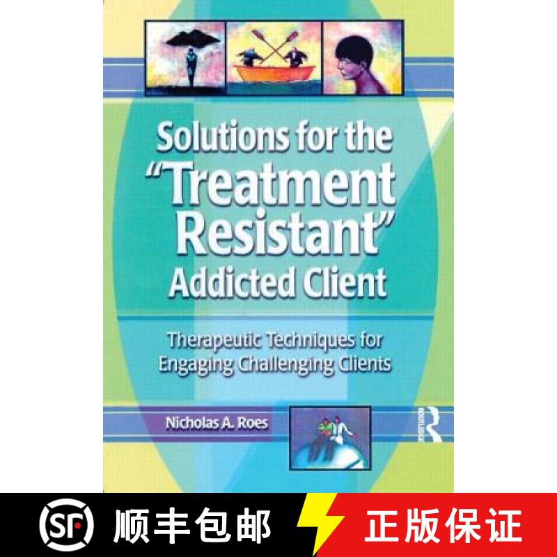 【3-4周达】Solutions for the Treatment Resistant Addicted Client: Therapeutic Techniques for Engaging... [9780789011213]