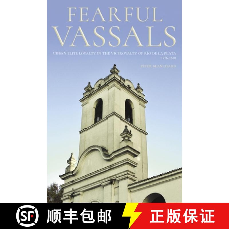 【3-4周达】Fearful Vassals: Urban Elite Loyalty in the Viceroyalty of Río de la Plata, 1776-1810 [9780822946199]