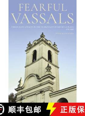 【3-4周达】Fearful Vassals: Urban Elite Loyalty in the Viceroyalty of Río de la Plata, 1776-1810 [9780822946199]