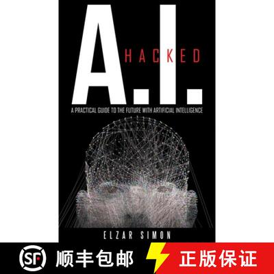 预订 A.I. Hacked: A Practical Guide to the Future with Artificial Intelligence [9781480878358]