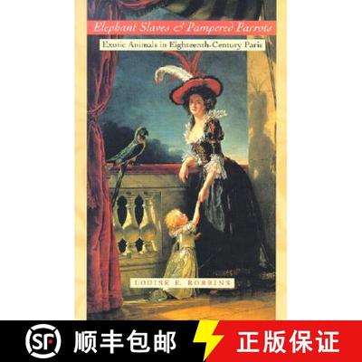 预订 Elephant Slaves and Pampered Parrots: Exotic Animals in Eighteenth-Century Paris [9780801867538]