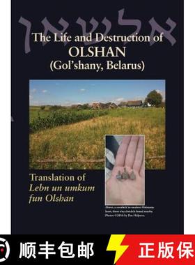 【3-4周达】The Life and Destruction of Olshan (Gol'shany, Belarus): Translation of Lebn un umkum fun ... [9781939561466]