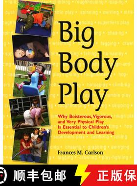 【3-4周达】Big Body Play : Why Boisterous, Vigorous, and Very Physical Play Is Essential to Children'... [9781928896715]