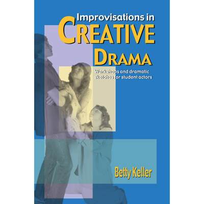 【4周达】Improvisations in Creative Drama: A Program of Workshops and Dramatic Sketches for Students [9780916260514]