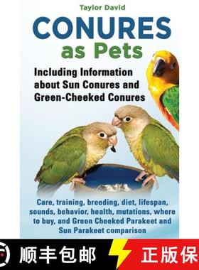 预订 Conures as Pets: Including Information about Sun Conures and Green-Cheeked Conures: Care, traini... [9781927870235]