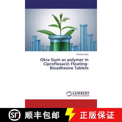 预订 Okra Gum as polymer in Ciprofloxacin Floating-Bioadhesive Tablets [9786200299680]