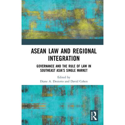 【4周达】ASEAN Law and Regional Integration: Governance and the Rule of Law in Southeast Asia's Singl... [9781138934917]