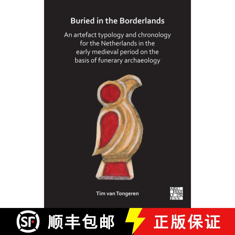 【2-3周达】Buried in the Borderlands: An Artefact Typology and Chronology for the Netherlands in the ... [9781803275734]