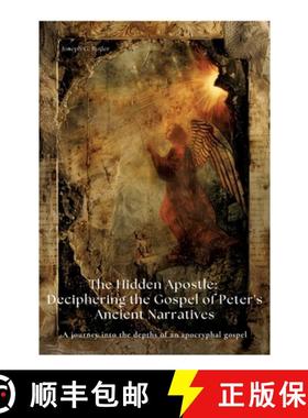 预订 The Hidden Apostle: Deciphering the Gospel of Peter's Ancient Narratives: A journey into the dep... [9783384420046]