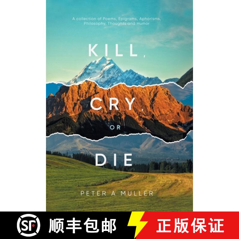 【2-3周达】Kill, Cry, or Die: A collection of Poems, Epigrams, Aphorisms, Philosophy, Thoughts and Humor [9781956161557]