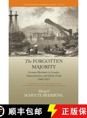 【3-4周达】The Forgotten Majority: German Merchants in London, Naturalization, and Global Trade, 1660... [9781782384472]