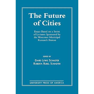 【4周达】The Future of Cities : Essays Based on a Series of Lectures Sponsored by the Worcester Munic... [9780761802709]