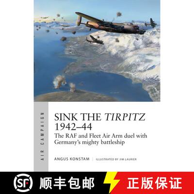 【3-4周达】Sink the Tirpitz 1942–44: The RAF and Fleet Air Arm duel with Germany's mighty battleship [9781472831590]