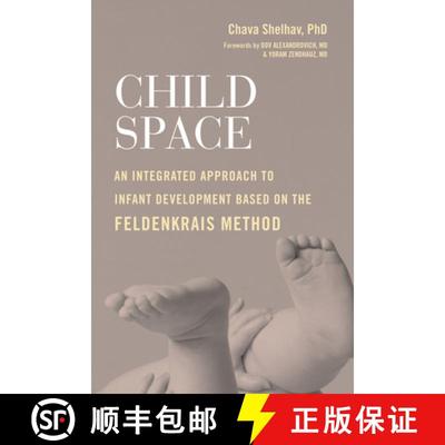 【3-4周达】Child Space: An Integrated Approach to Infant Development Based on the Feldenkrais Method [9781623174132]