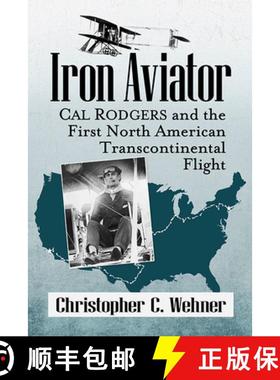 【3-4周达】Iron Aviator : Cal Rodgers and the First North American Transcontinental Flight [9781476693224]