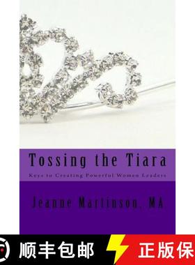 预订 Tossing the Tiara: Keys to Creating Powerful Women Leaders [9780994870032]