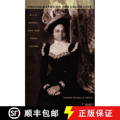【3-4周达】精装 Photography on the Color Line – W. E. B. Du Bois, Race, and Visual Culture [9780822333319]
