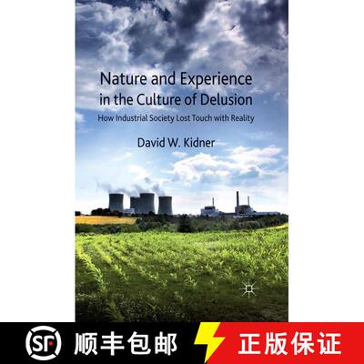 【3-4周达】Nature and Experience in the Culture of Delusion : How Industrial Society Lost Touch with ... [9781349339105]