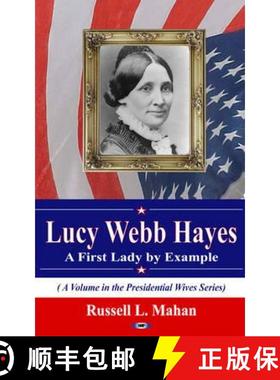 【3-4周达】Lucy Webb Hayes: A First Lady by Example (A Volume in the Presidential Wives Series) [9781617618437]
