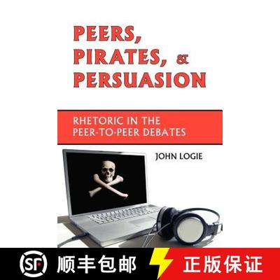 【3-4周达】Peers, Pirates, and Persuasion: Rhetoric in the Peer-To-Peer Debates [9781602350052]