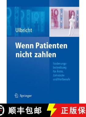 【3-4周达】Wenn Patienten nicht zahlen : Forderungsbeitreibung für Ärzte, Zahnärzte und Heilberufe [9783540794813]