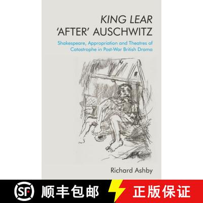 【3-4周达】King Lear 'After' Auschwitz: Shakespeare, Appropriation and Theatres of Catastrophe in Pos... [9781474477994]