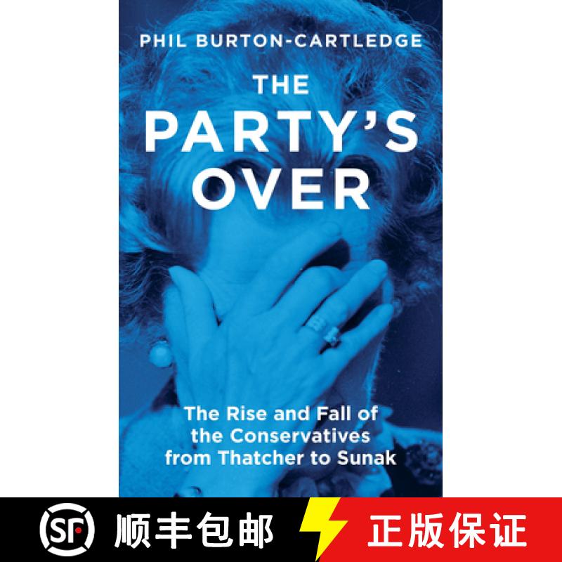 【2-3周达】The Party's Over: The Rise and Fall of the Conservatives from Thatcher to Sunak [9781839760372]