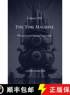 预订 Cancer 101 The Time Machine: When Survival Seems Impossible [9781838382957]