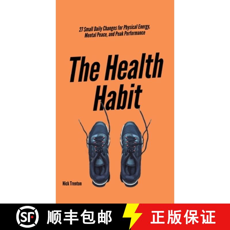 【3-4周达】The Health Habit: 27 Small Daily Changes for Physical Energy, Mental Peace, and Peak Perfo... [9781647433352]