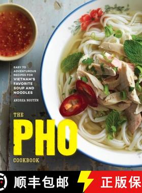 【3-4周达】The Pho Cookbook: Easy to Adventurous Recipes for Vietnam's Favorite Soup and Noodles [9781607749585]