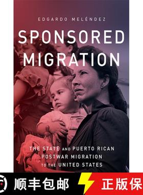 【3-4周达】Sponsored Migration: The State and Puerto Rican Postwar Migration to the United States [9780814213414]